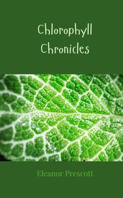 Chlorophyll Chronicles, Prescott Eleanor