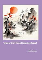 Tales of the I Ching (Complete Score), Petersen David