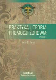 Praktyka i teoria promocji zdrowia, Karski Jerzy B.