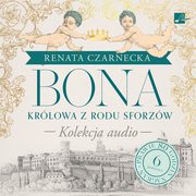 Bona Krlowa z rodu Sforzw, Czarnecka Renata