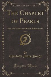 ksiazka tytu: The Chaplet of Pearls, Vol. 1 of 2 autor: Yonge Charlotte Mary