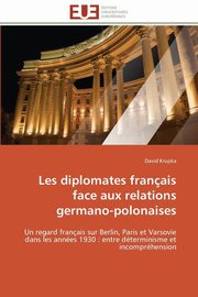 ksiazka tytu: Les diplomates franais face aux relations germano-polonaises autor: KRUPKA-D