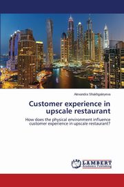 ksiazka tytu: Customer experience in upscale restaurant autor: Shakhgaleyeva Alexandra
