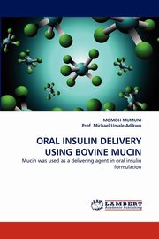 ksiazka tytu: Oral Insulin Delivery Using Bovine Mucin autor: Mumuni Momoh