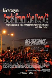 Nicaragua, Back from the Dead? an Anthropological View of the Sandinista Movement in the Early 21st Century, Wilm Johannes