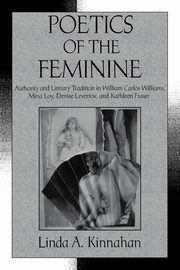 Poetics of the Feminine, Kinnahan Linda A.