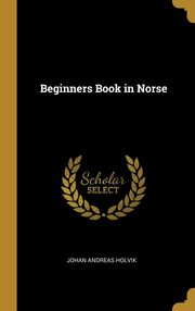 ksiazka tytu: Beginners Book in Norse autor: Holvik Johan Andreas