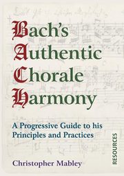 Bach's Authentic Chorale Harmony - Resources, Mabley Christopher