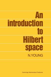 An Introduction to Hilbert Space, Young N.