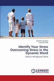 Identify Your Stress Overcoming Stress in the Dynamic Word, Jarsaniya Jayendra