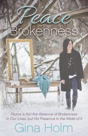 Peace in the Brokenness, Holm Gina