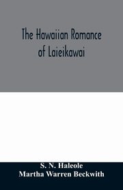 The Hawaiian romance of Laieikawai, N. Haleole S.