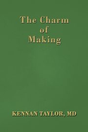 The Charm of Making, Taylor MD Kennan Kennan