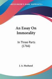 An Essay On Immorality, J. A. Husband