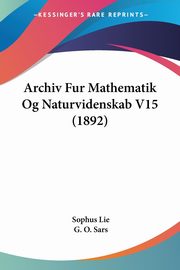 Archiv Fur Mathematik Og Naturvidenskab V15 (1892), Lie Sophus