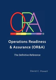 Operations Readiness & Assurance (OR&A) - The Definitive Reference, Powell David