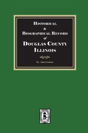 Historical and Biographical Record of DOUGLAS County, Illinois, Gresham John