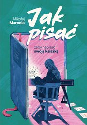 Jak pisa, eby napisa swoj ksik, Marcela Mikoaj