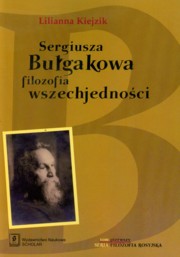 Sergiusza Bugakowa filozofia wszechjednoci Tom 1, Kiejzik Lilianna