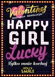 Happy Girl Lucky Tylko mnie kochaj Tom 3, Smale Holly