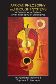 African Philosophy and Thought Systems. A Search for a Culture and Philosophy of Belonging, Mawere Munyaradzi