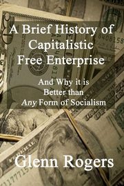 A Brief History of Capitalistic Free Enterprise, Rogers Glenn