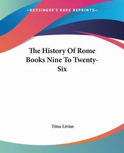 The History Of Rome Books Nine To Twenty-Six, Livius Titus