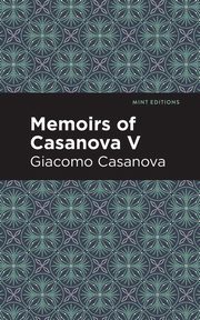 Memoirs of Casanova Volume V, Casanova Giacomo