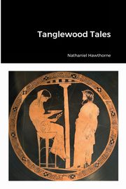 Tanglewood Tales, Hawthorne Nathaniel