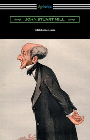 Utilitarianism, Mill John Stuart