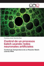Control de un procesos batch usando redes neuronales artificiales, Sanchez Ruiz Francisco Javier