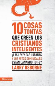 10 cosas tontas que creen los cristianos inteligentes, Osborne Larry