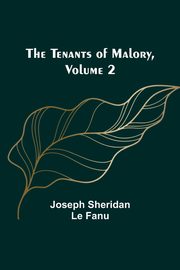 The Tenants of Malory, Volume 2, Fanu Joseph Sheridan