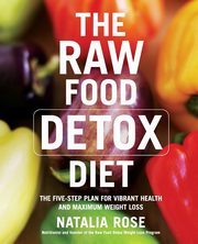 The Raw Food Detox Diet, Rose Natalia