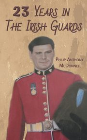 23 Years in The Irish Guards, McDonnell