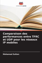 Comparaison des performances entre TFRC et UDP pour les rseaux IP mobiles, Sultan Mohamad