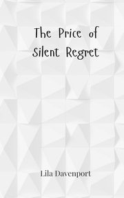 The Price of Silent Regret, Davenport Lila
