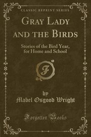 ksiazka tytu: Gray Lady and the Birds autor: Wright Mabel Osgood