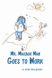 ksiazka tytu: Mr. Mailbox Man Goes to Work autor: erin the great