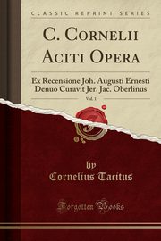 ksiazka tytu: C. Cornelii Aciti Opera, Vol. 1 autor: Tacitus Cornelius