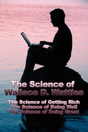 The Science of Wallace D. Wattles, Wattles Wallace D.