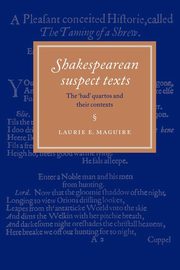 Shakespearean Suspect Texts, Maguire Laurie E.