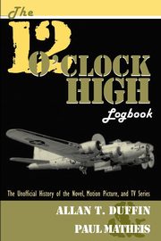 The 12 O'Clock High Logbook, Duffin Allan T.