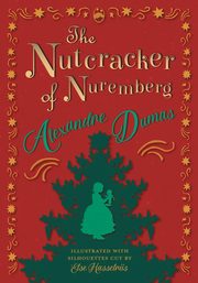 The Nutcracker of Nuremberg - Illustrated with Silhouettes Cut by Else Hasselriis, Dumas Alexandre