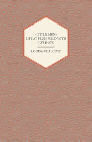 Little Men;Or; Life at Plumfield with Jo's Boys, Alcott Louisa May