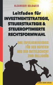 Leitfaden fr Investmentstrategie, Steuerstrategie & steueroptimierte Rechtsformwahl, Goldwein Alexander