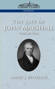 The Life of John Marshall, Vol. 1, Beveridge Albert J.
