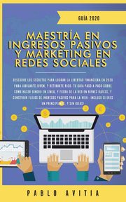 Maestra en Ingresos Pasivos y Marketing en Redes Sociales 2020, AVITIA PABLO