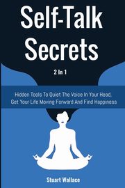 ksiazka tytu: Self-Talk Secrets 2 In 1 autor: Wallace Stuart