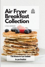 Air Fryer Breakfast Collection, Gorman Lydia
